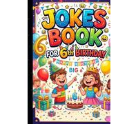 Jokes Book for 6th Birthday: Super Funny Birthday Jokes for Kids | Silly, Clean and Hilarious Jokes for 6 Year Old Boys and Girls