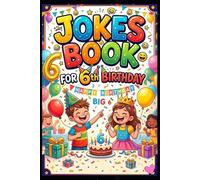 Jokes Book for 6th Birthday: Super Funny Birthday Jokes for Kids | Silly, Clean and Hilarious Jokes for 6 Year Old Boys and Girls