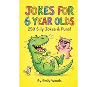 Jokes for 6 Year Olds: 250 Silly Jokes & Puns: Funny Joke Book for Kids Ages 6-7, Beginners, and Early Readers. Great for Family Game Night, Travel Activities, and Stocking Stuffers