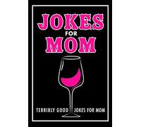 Jokes For Mom: Terribly Good jokes for mom | Great Mom gifts, Mom Birthday Gift: 1 (Mothers Day Gifts)