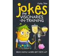 Jokes for Visionaries-In-Training: From Spark to First Wins (Brain Hustle: Where Grit Meets Wit)
