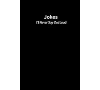 Jokes I’ll Never Say Out Loud : A Comedian’s Journal to Write Jokes: , Punchlines & Unfiltered Funny Thoughts