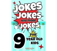 Jokes Jokes And More Jokes: The ultimate book of silly jokes for kids aged 9 with over 150 pages full of rib ticklers, side splitters, knock knocks, ... gift for boys and girls for all occasions