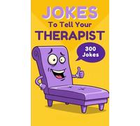 Jokes To Tell Your Therapist: 300 Witty Dark Jokes About Therapy, Trauma, Overthinking, and Coping Like With Self Deprecation
