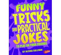 Jokes, Tricks and Other Funny Stuff: Funny Tricks and Practical Jokes to Play on Your Friends