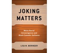 Joking Matters : White Racial Intransigence and Black Comedic Defiance