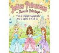 Jolies Princesses - Livre de Coloriage:Plus de 50 pages magiques pour les enfants de 4 à 8 ans