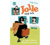 Jolle and I (1) - The Day a Penguin Moved In: A Cheeky-Chaotic Adventure for Ages 9+ - Arena Verlag