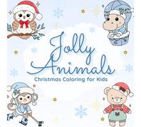 Jolly Animals: Christmas Coloring for Kids: A Cute & Easy Holiday Coloring Book Featuring Cozy Christmas Critters for Ages 4-8