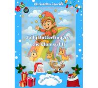 Jolly Butterfingers, the Clumsy Elf: A Christmas coloring storybook about kindness, courage, and the true magic of giving (Christmas Stories)