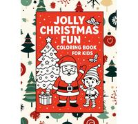 Jolly Christmas Fun Coloring Book for Kids: Fun Holiday Coloring Pages for Kids Ages 2-8 | Santa, Elves, Reindeer, Snowmen & More!