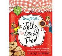 Jolly Good Food: A Children's Cookbook Inspired By The Stories Of Enid Blyton