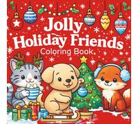 Jolly Holiday Friends: Christmas Coloring Book For Adults, Teens and Kids Featuring Festive Holiday Winter Themed Scenes and Cute Animals