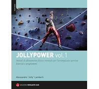 Jollypower. Metodi di allenamento fisico e mentale per l'arrampicata sportiva