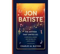 JON BATISTE: The Anthem That Unites Us: A Super Bowl Moment and the Soul of a Musical Legacy: 30 (Modern Profiles: People Who Help Shape the World)