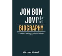 Jon Bon Jovi: A Legendary Biography of Resilience and Rock Music