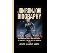 JON BON JOVI BIOGRAPHY: From New Jersey Roots to Global Rock Legend - The Untold Story of Jon Bon Jovi’s Life, Music, and Legacy