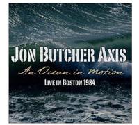JON BUTCHER AXIS - An Ocean in Motion: Live Boston 1984