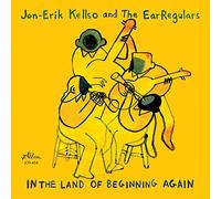 Jon-Erik Kellso / The EarRegulars - In The Land of Begninning Again