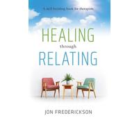 Jon Frederickson Healing Though Relating (Paperback)