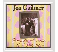 Jon Gailmor - Gonna Die with a Smile If It Kills Me