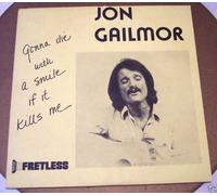 JON GAILMOR - gonna die with a smile if it kills me LP