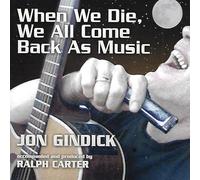 Jon Gindick - We All Come Back As Music