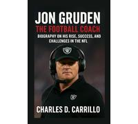 JON GRUDEN: THE FOOTBALL COACH: BIOGRAPHY ON HIS RISE, SUCCESS, AND CHALLENGES IN THE NFL