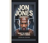 JON JONES BIOGRAPHY: Inside the Mind of MMA’s Enigma.