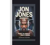 JON JONES BIOGRAPHY: Inside the Mind of MMA’s Enigma.