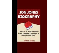 JON JONES BIOGRAPHY: “The Rise of a UFC Legend -From Youngest Champion to Heavyweight King”