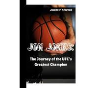 Jon Jones:: The Journey of the UFC’s Greatest Champion