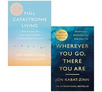 Jon Kabat-zinn Collection 2 Books Set (Full Catastrophe Living, Wherever You Go There You Are)