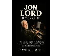 Jon Lord Biography: The Life and Legacy of the Keyboard Maestro Who Transformed Deep Purple and Redefined Rock Music