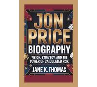 JON PRICE BIOGRAPHY: Vision, Strategy, and the Power of Calculated Risk