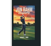 JON RAHM BIOGRAPHY: Discover the Secrets Behind a Golf Legend's Rise