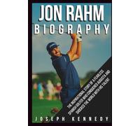 JON RAHM BIOGRAPHY: The Inspirational Story of a Fearless Spanish Golfer Who Conquered Augusta and Shocked the World With His Talent