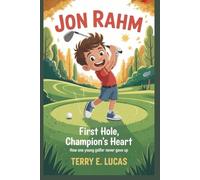 JON RAHM: First Hole, Champion’s Heart- How One Young Golfer Never Gave Up