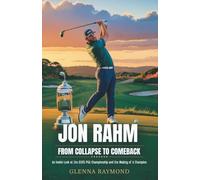 JON RAHM: FROM COLLAPSE TO COMEBACK: An Inside Look at the 2025 PGA Championship and the Making of a Champion