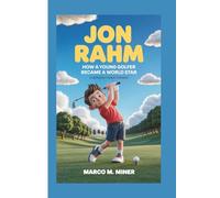 JON RAHM: How a Young Golfer Became a World Star (A Biography book for kids)