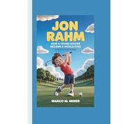 JON RAHM: How a Young Golfer Became a World Star (A Biography book for kids)