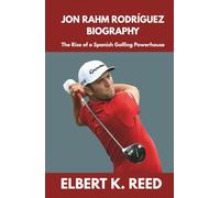JON RAHM RODRÍGUEZ BIOGRAPHY: The Rise of a Spanish Golfing Powerhouse