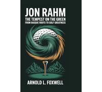 Jon Rahm: The Tempest on the Green: From Basque Roots to Golf Greatness