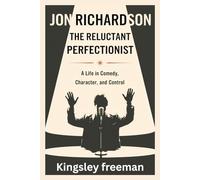 Jon Richardson: The Reluctant Perfectionist - A Life in Comedy, Character, and Control