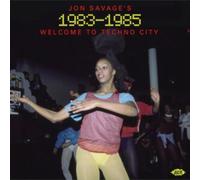 Various Artists – Jon Savage's 1983–1985: Welcome To Techno City