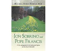 Jon Sobrino and Pope Francis: A New Springtime for the Preferential Option for the Poor/Vulnerable?