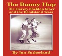 Jon Sutherland The Bunny Hop: The Harvey Sheldon Story & the Bandstand Years Jon Sutherland Multicolor