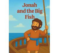 Jonah and the Big Fish: A gentle retelling of Jonah’s adventure for young readers ages 4-10 (Bible Stories for Little Hearts)