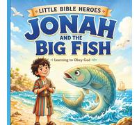 Jonah and the Big Fish: Learning to Obey God: A Bible Story for Kids About Obeying God, Second Chances, and God's Amazing Love