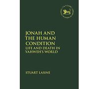 Jonah and the Human Condition: Life and Death in Yahweh’s World (The Library of Hebrew Bible/Old Testament Studies)